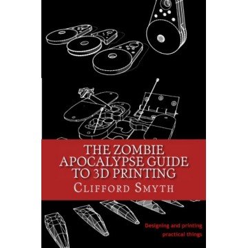 The Zombie Apocalypse Guide to 3D printing